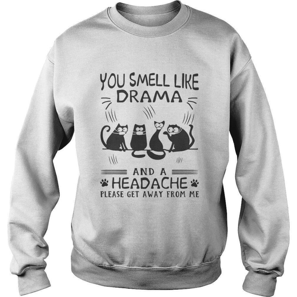 Paw Cats You Smell Like Drama And A Headache Please Get Away From Me Shirt